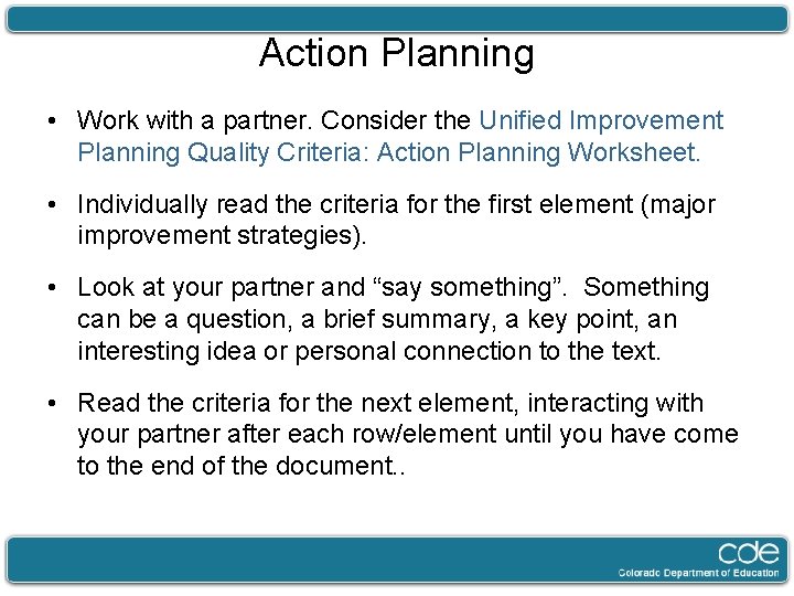 Action Planning • Work with a partner. Consider the Unified Improvement Planning Quality Criteria: