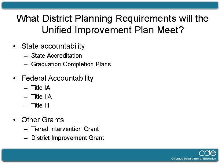 What District Planning Requirements will the Unified Improvement Plan Meet? • State accountability –