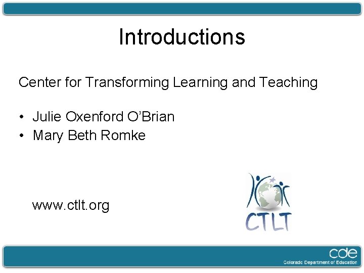Introductions Center for Transforming Learning and Teaching • Julie Oxenford O’Brian • Mary Beth