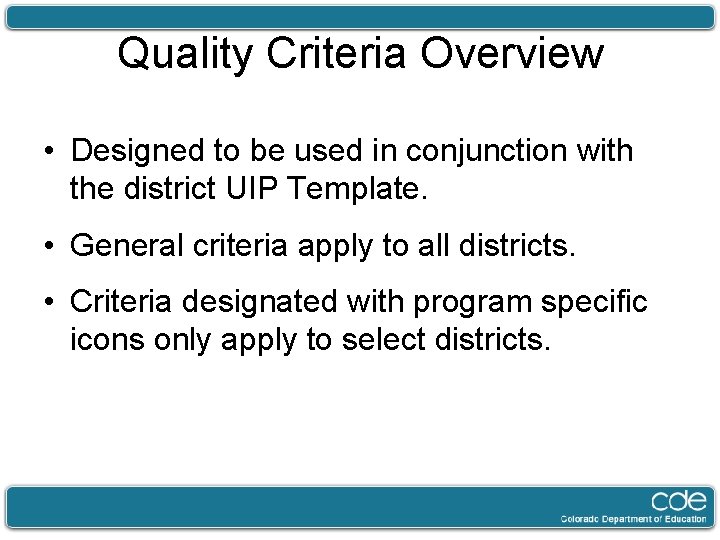 Quality Criteria Overview • Designed to be used in conjunction with the district UIP