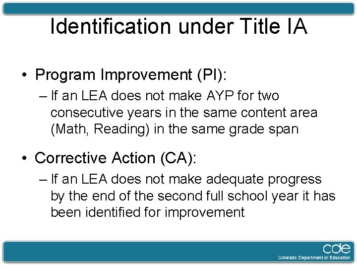 Identification under Title IA • Program Improvement (PI): – If an LEA does not