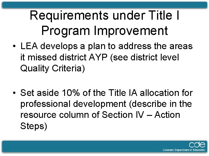 Requirements under Title I Program Improvement • LEA develops a plan to address the