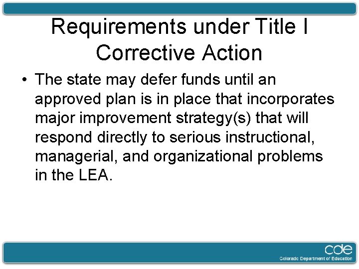 Requirements under Title I Corrective Action • The state may defer funds until an