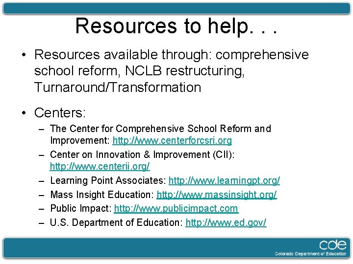 Resources to help. . . • Resources available through: comprehensive school reform, NCLB restructuring,