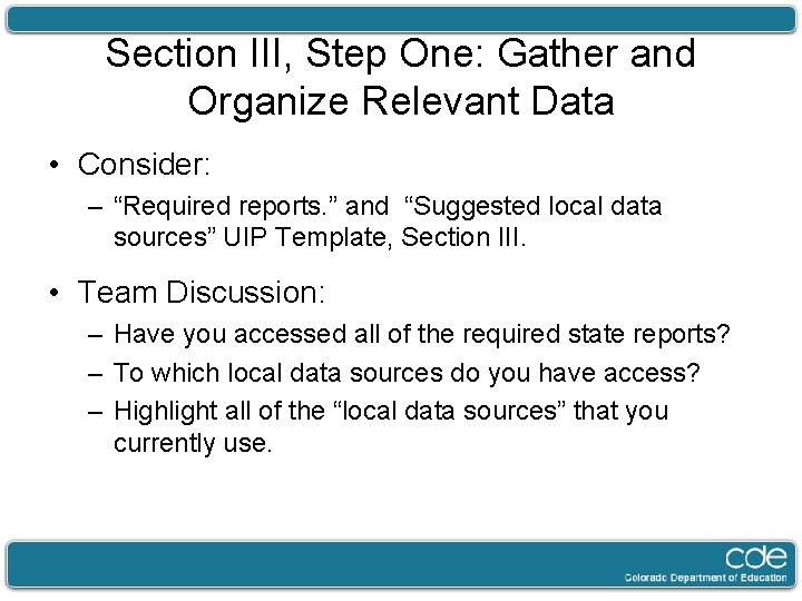 Section III, Step One: Gather and Organize Relevant Data • Consider: – “Required reports.