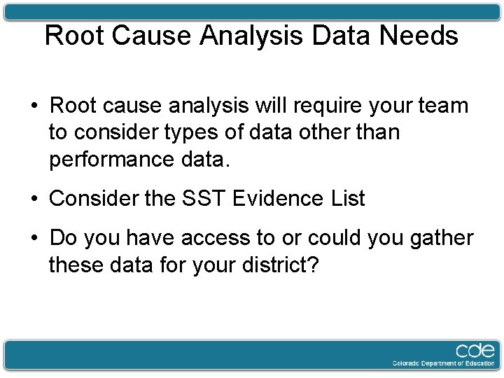 Root Cause Analysis Data Needs • Root cause analysis will require your team to