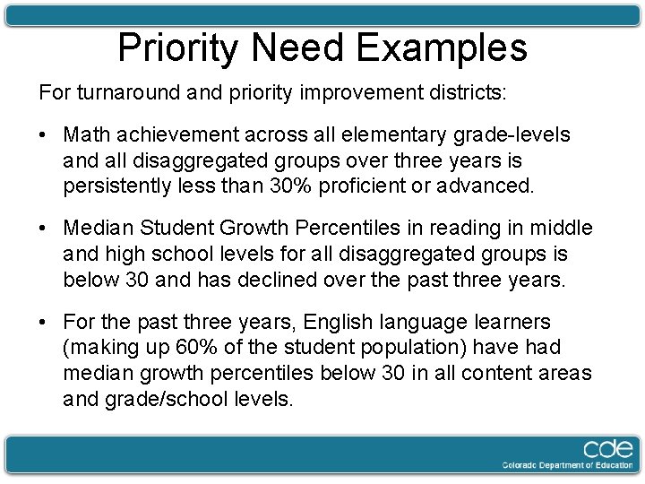 Priority Need Examples For turnaround and priority improvement districts: • Math achievement across all