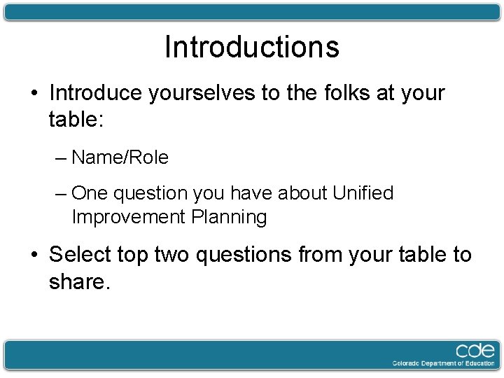 Introductions • Introduce yourselves to the folks at your table: – Name/Role – One
