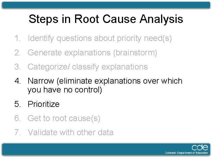 Steps in Root Cause Analysis 1. Identify questions about priority need(s) 2. Generate explanations