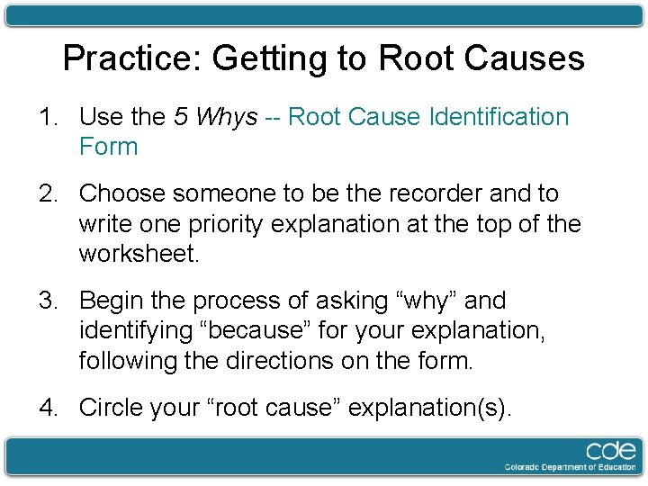 Practice: Getting to Root Causes 1. Use the 5 Whys -- Root Cause Identification