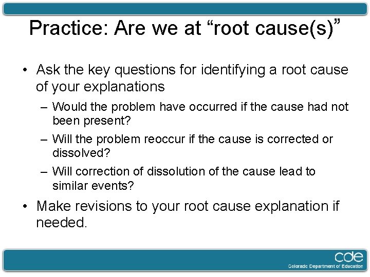 Practice: Are we at “root cause(s)” • Ask the key questions for identifying a