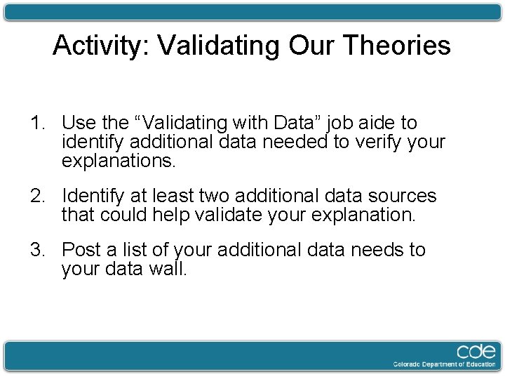 Activity: Validating Our Theories 1. Use the “Validating with Data” job aide to identify