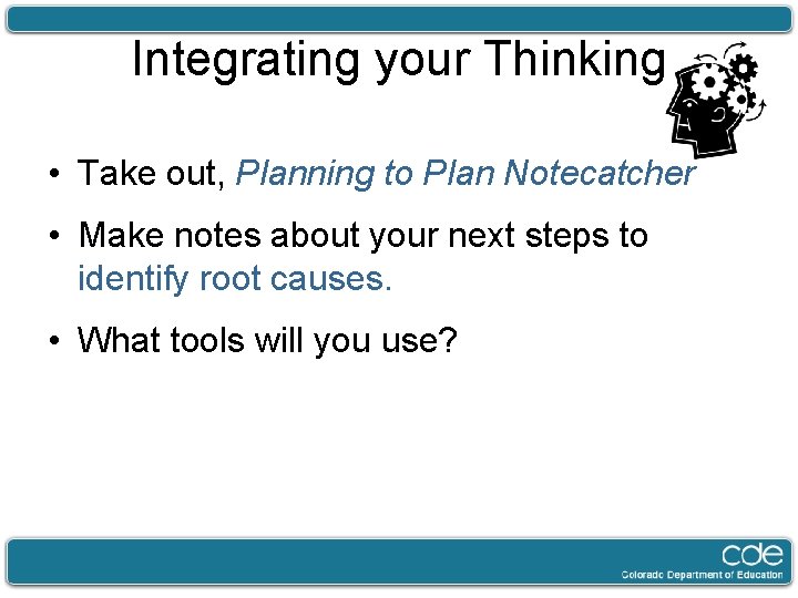 Integrating your Thinking • Take out, Planning to Plan Notecatcher • Make notes about