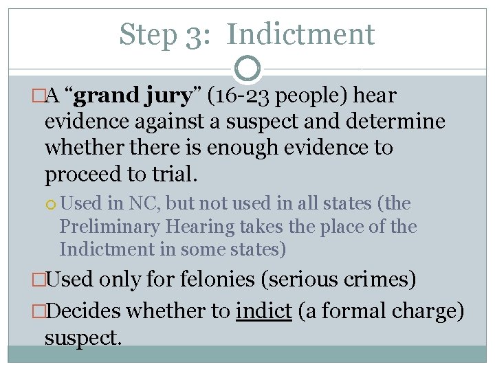 Step 3: Indictment �A “grand jury” (16 -23 people) hear evidence against a suspect