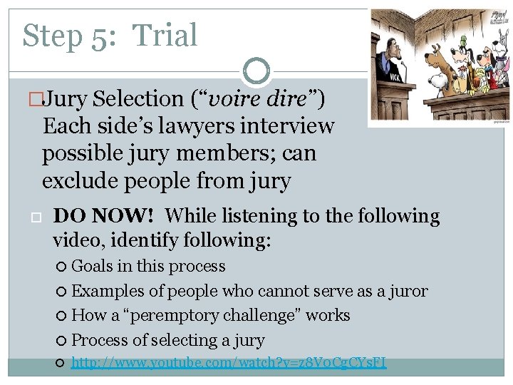 Step 5: Trial �Jury Selection (“voire dire”) Each side’s lawyers interview possible jury members;