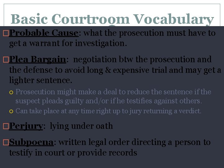 Basic Courtroom Vocabulary �Probable Cause: what the prosecution must have to get a warrant