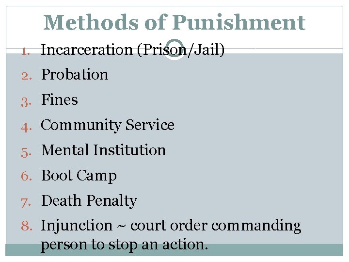 Methods of Punishment 1. Incarceration (Prison/Jail) 2. Probation 3. Fines 4. Community Service 5.