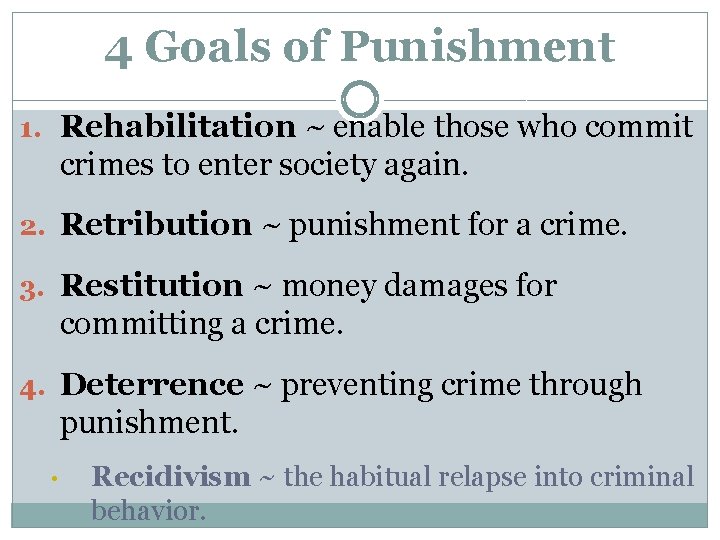 4 Goals of Punishment 1. Rehabilitation ~ enable those who commit crimes to enter