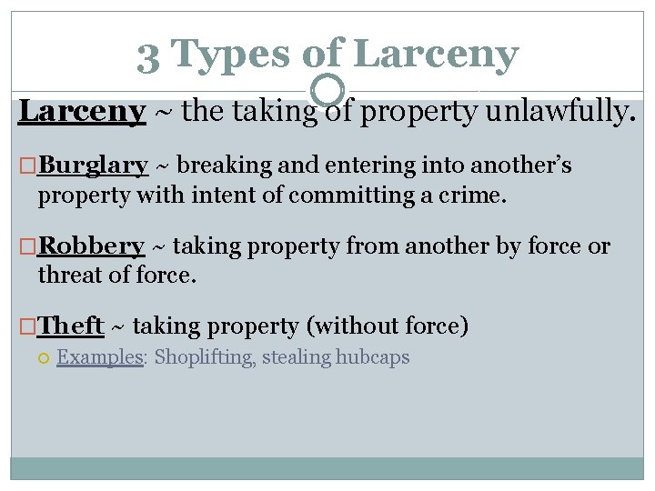 3 Types of Larceny ~ the taking of property unlawfully. �Burglary ~ breaking and