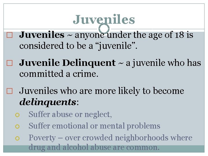 Juveniles � Juveniles ~ anyone under the age of 18 is considered to be