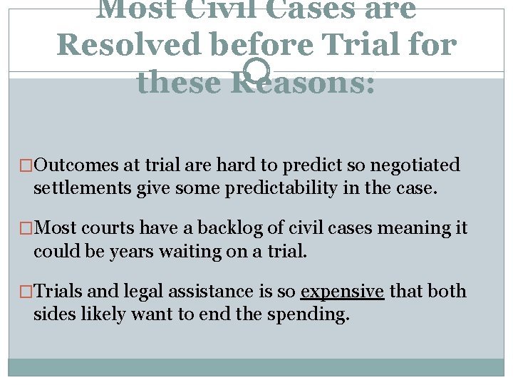 Most Civil Cases are Resolved before Trial for these Reasons: �Outcomes at trial are