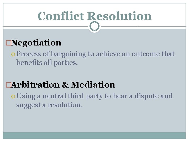 Conflict Resolution �Negotiation Process of bargaining to achieve an outcome that benefits all parties.