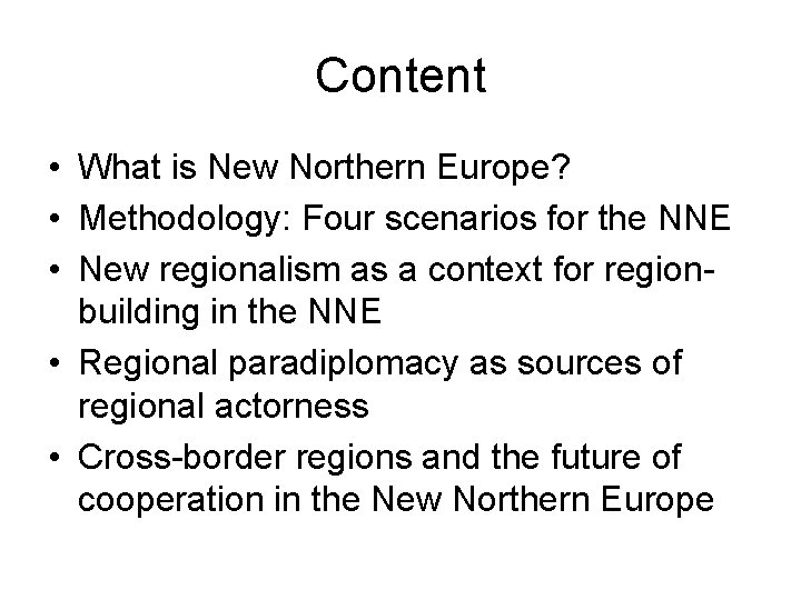 Content • What is New Northern Europe? • Methodology: Four scenarios for the NNE