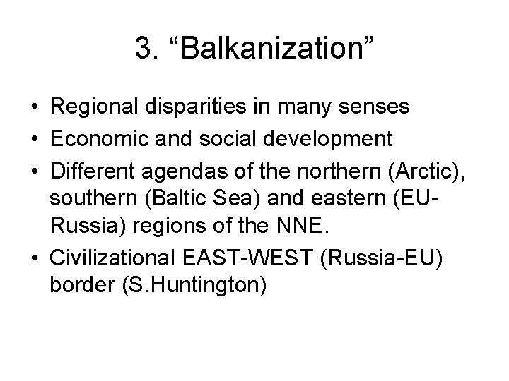 3. “Balkanization” • Regional disparities in many senses • Economic and social development •