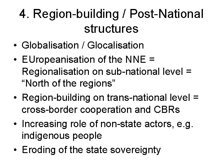 4. Region-building / Post-National structures • Globalisation / Glocalisation • EUropeanisation of the NNE