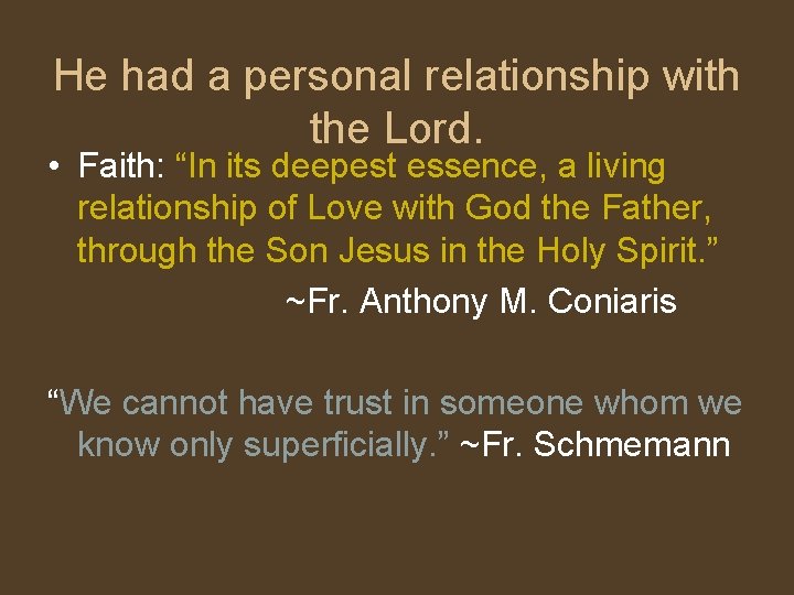 He had a personal relationship with the Lord. • Faith: “In its deepest essence,