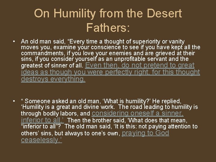 On Humility from the Desert Fathers: • An old man said, “Every time a