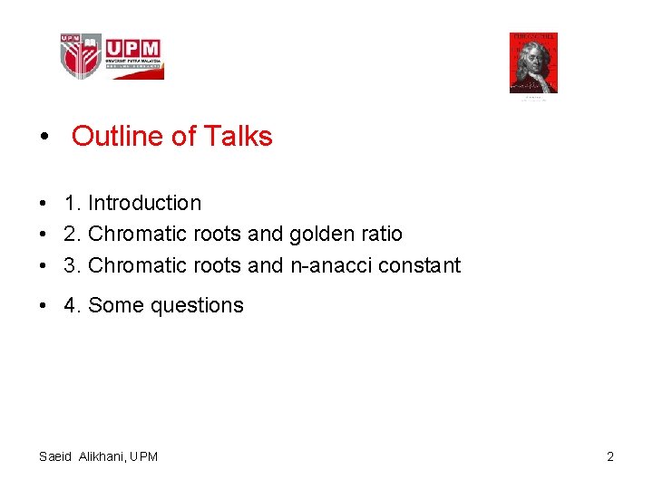  • Outline of Talks • 1. Introduction • 2. Chromatic roots and golden