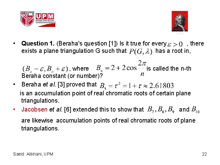  • Question 1. (Beraha's question [1]) Is it true for every , there