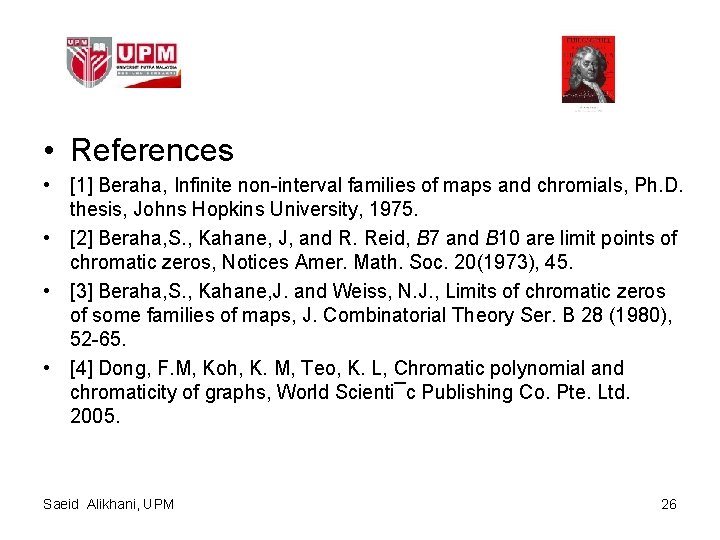  • References • [1] Beraha, Infinite non-interval families of maps and chromials, Ph.