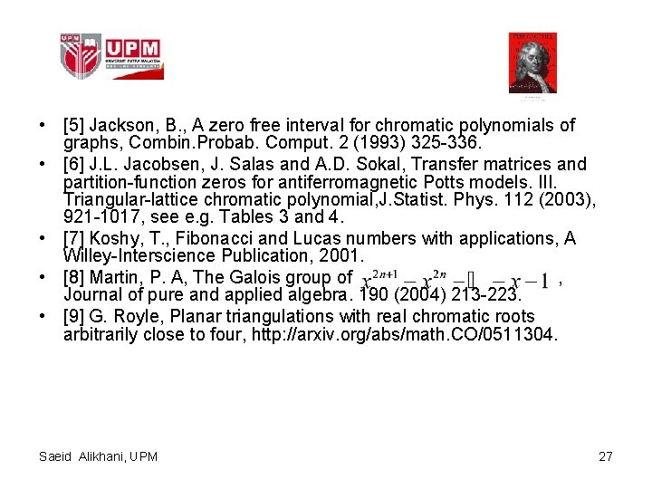  • [5] Jackson, B. , A zero free interval for chromatic polynomials of