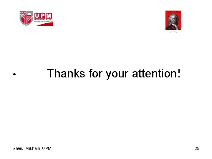  • Thanks for your attention! Saeid Alikhani, UPM 29 