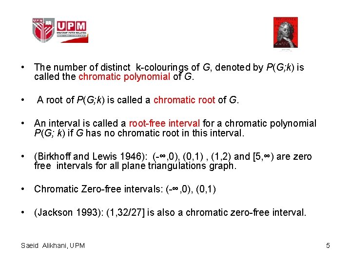  • The number of distinct k-colourings of G, denoted by P(G; k) is