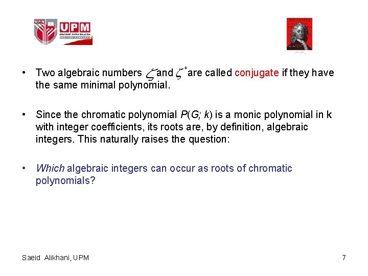  • Two algebraic numbers and the same minimal polynomial. are called conjugate if