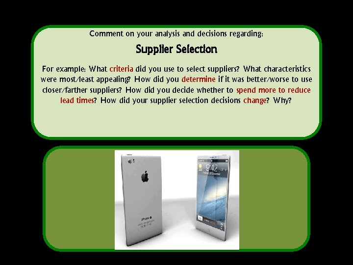 Comment on your analysis and decisions regarding: Supplier Selection For example: What criteria did