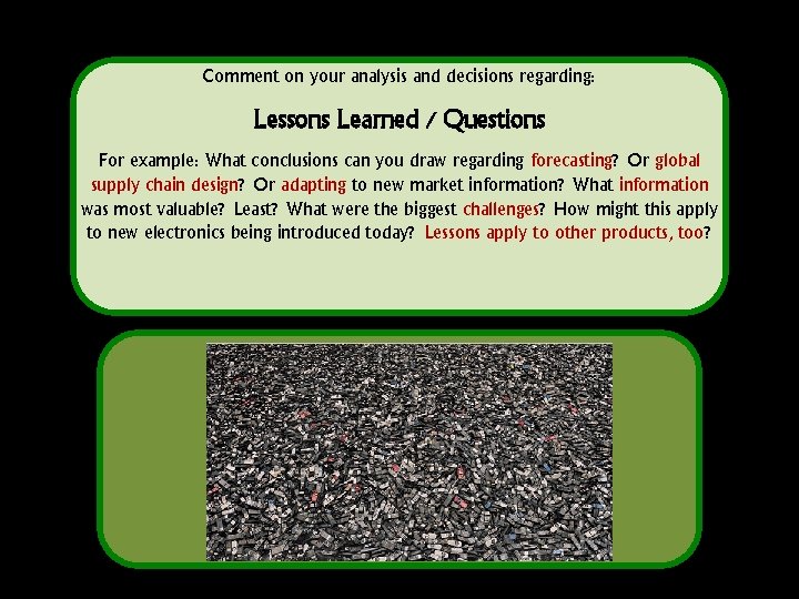 Comment on your analysis and decisions regarding: Lessons Learned / Questions For example: What