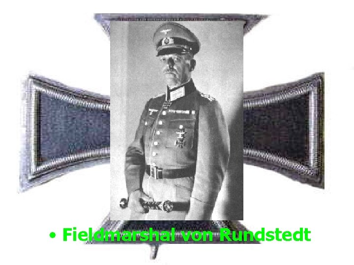  • Fieldmarshal von Rundstedt 