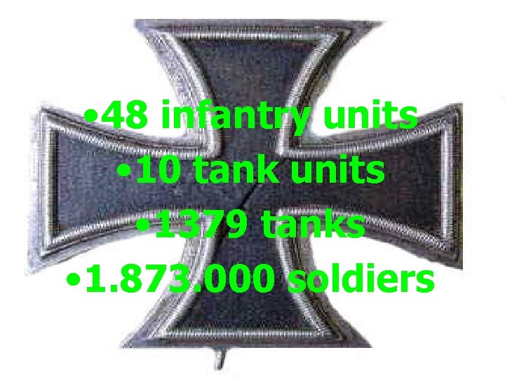  • 48 infantry units • 10 tank units • 1379 tanks • 1.