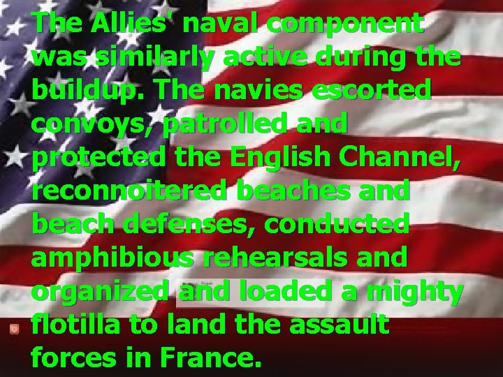 The Allies' naval component was similarly active during the buildup. The navies escorted convoys,