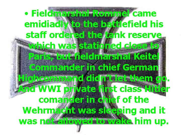  • Fieldmarshal Rommel came emidiadly to the battlefield his staff ordered the tank