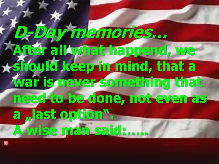 D-Day memories… After all what happend, we should keep in mind, that a war