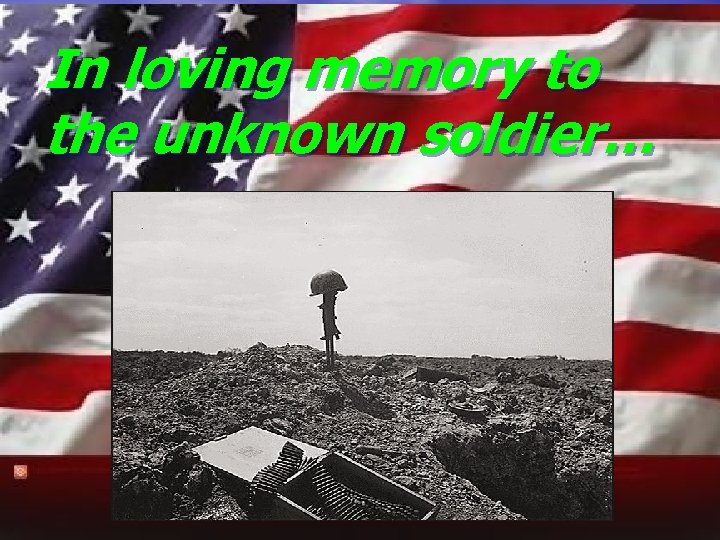 In loving memory to the unknown soldier… 