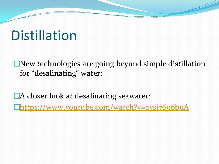 Distillation �New technologies are going beyond simple distillation for “desalinating” water: �A closer look