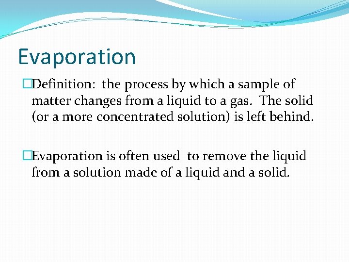 Evaporation �Definition: the process by which a sample of matter changes from a liquid