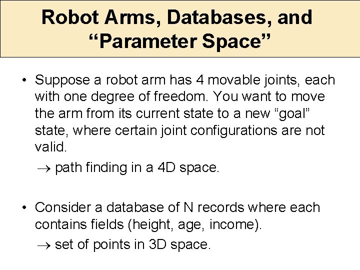 Robot Arms, Databases, and “Parameter Space” • Suppose a robot arm has 4 movable