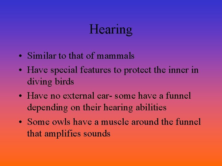 Hearing • Similar to that of mammals • Have special features to protect the